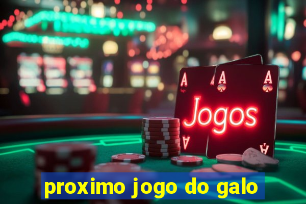 proximo jogo do galo